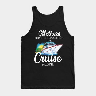 Mothers Don't Let Daughters Cruise Alone Tank Top